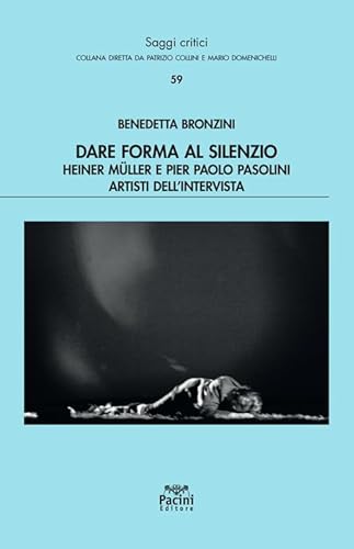 Dare Forma Al Silenzio. Heiner Müller E Pier Paolo Pasolini Artisti Dell’Intervista