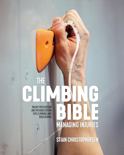 The Climbing Bible: Managing Injuries: Injury Prevention And Rehabilitation For Climbing And Bouldering: 3