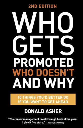Who Gets Promoted, Who Doesn'T, And Why, Second Edition: 12 Things You'D Better Do If You Want To Get Ahead