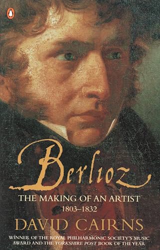 Berlioz: The Making Of An Artist 1803-1832