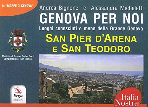 Genova Per Noi. Luoghi Conosciuti O Meno Della Grande Genova. San Pier D'Arena E San Teodoro