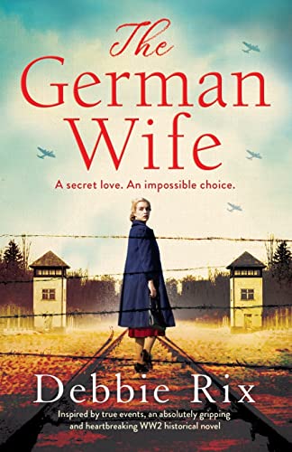 The German Wife: An Absolutely Gripping And Heartbreaking Ww2 Historical Novel, Inspired By True Events