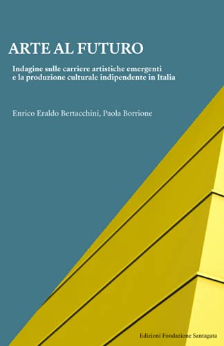 Arte Al Futuro: Indagine Sulle Carriere Artistiche Emergenti E La Produzione Culturale Indipendente In Italia