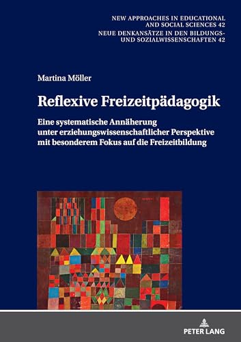 Reflexive Freizeitpädagogik: Eine Systematische Annäherung Unter Erziehungswissenschaftlicher Perspektive, Mit Besonderem Fokus Auf Die Freizeitbildun