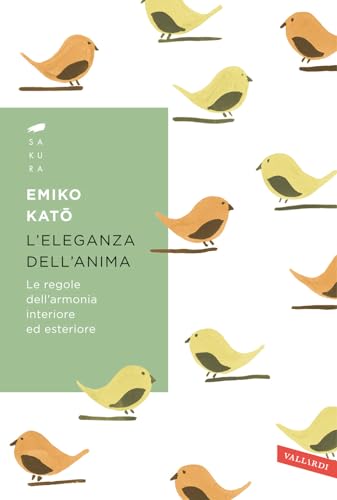 L'Eleganza Dell'Anima. Le Regole Dell'Armonia Interiore Ed Esteriore