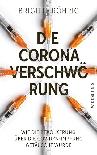 Die Corona-Verschwörung: Wie Die Bevölkerung Über Die Covd-19-Impfung Getäuscht Wurde. Mit Einem Neuen Vorwort Zur Aktuellen Lage