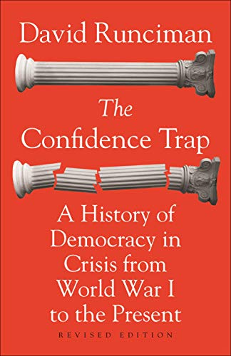 The Confidence Trap: A History Of Democracy In Crisis From World War I To The Present