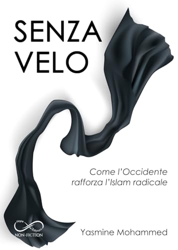 Senza Velo. Come L'Occidente Rafforza L'Islam Radicale
