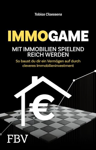 Immogame - Mit Immobilien Spielend Reich Werden: So Baust Du Dir Ein Vermögen Auf Durch Cleveres Immobilieninvestment. Spiegel-Bestseller Für Deinen I