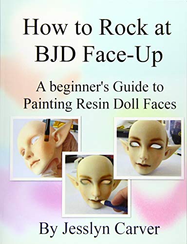 How To Rock At Bjd Face-Ups: A Beginner'S Guide To Painting Resin Doll Faces