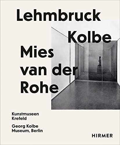 Lehmbruck—Kolbe—Mies Van Der Rohe: Artificial Biotopes
