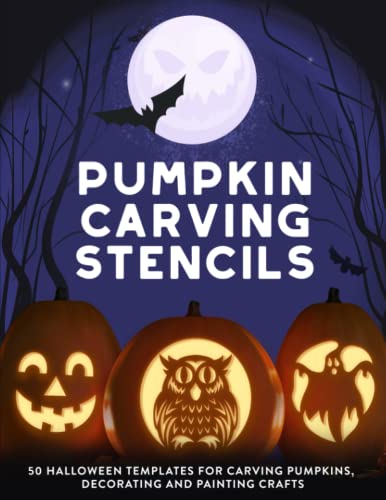 Pumpkin Carving Stencils: 50 Halloween Templates For Carving Pumpkins, Decorating And Painting Crafts