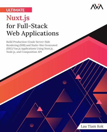 Ultimate Nuxt.Js For Full-Stack Web Applications: Build Production-Grade Server-Side Rendering (Ssr) And Static-Site Generated (Ssg) Vue.Js ... And Co