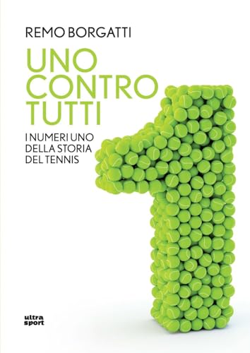 Uno Contro Tutti. I Numeri Uno Della Storia Del Tennis