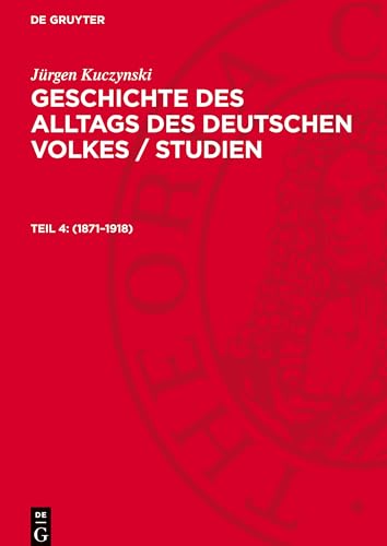 Geschichte Des Alltags Des Deutschen Volkes / Studien, Teil 4, Geschichte Des Alltags Des Deutschen Volkes / Studien (1871¿1918)
