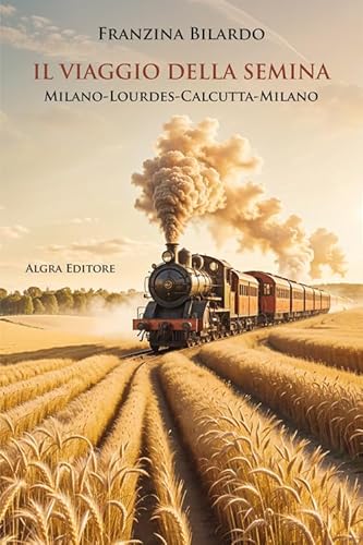 Il Viaggio Della Semina. Milano-Lourdes-Calcutta-Milano