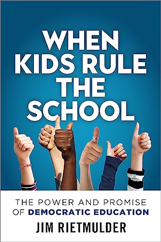 When Kids Rule The School: The Power And Promise Of Democratic Education