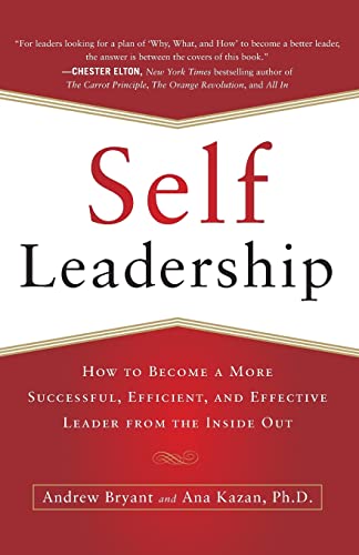 Self-Leadership: How To Become A More Successful, Efficient, And Effective Leader From The Inside Out