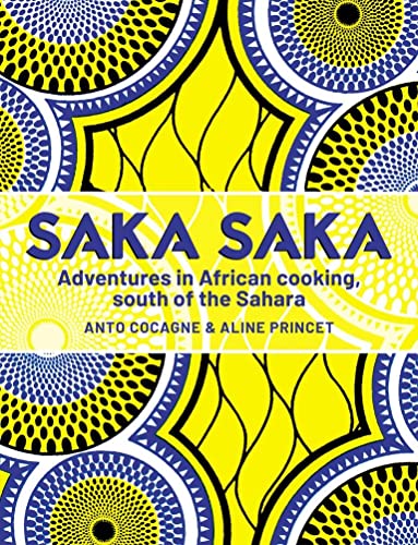 Saka Saka: Adventures In African Cooking, South Of The Sahara