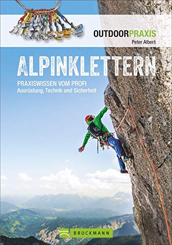 Alpinklettern: Praxiswissen Vom Profi Ausrüstung, Technik Und Sicherheit
