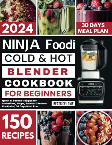 Ninja Foodi Cold & Hot Blender Cookbook For Beginners: Quick & Yummy Recipes For Smoothies, Soups, Sauces & Infused Cocktails | 30 Days Meal Plan