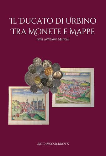 Il Ducato Di Urbino Tra Monete E Mappe