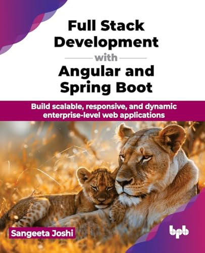 Full Stack Development With Angular And Spring Boot: Build Scalable, Responsive, And Dynamic Enterprise-Level Web Applications (English Edition)