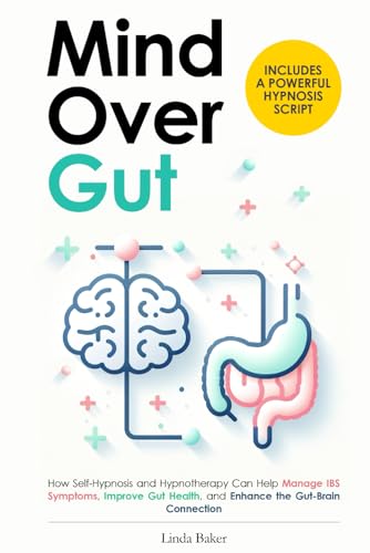 Mind Over Gut: How Self-Hypnosis And Hypnotherapy Can Help Manage Ibs Symptoms, Improve Gut Health, And Enhance The Gut-Brain Connection. Includes A P
