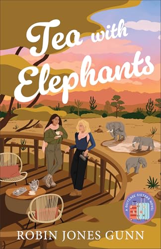 Tea With Elephants: A Suitcase Sisters Novel: 1