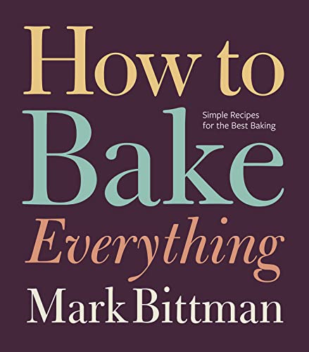 How To Bake Everything: Simple Recipes For The Best Baking: A Baking Recipe Cookbook: 7