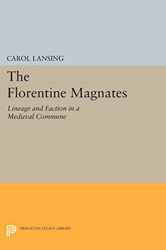 The Florentine Magnates: Lineage And Faction In A Medieval Commune (Princeton Legacy Library)