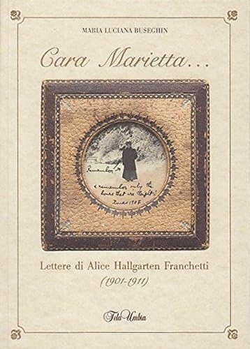 Cara Marietta... : Lettere Di Alice Hallgarten Franchetti (1901-1911)