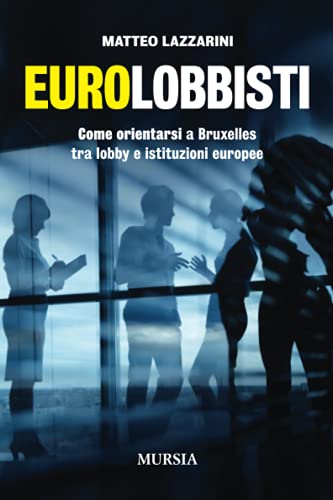 Eurolobbisti: Come Orientarsi A Bruxelles Tra Lobby E Istituzioni Europee