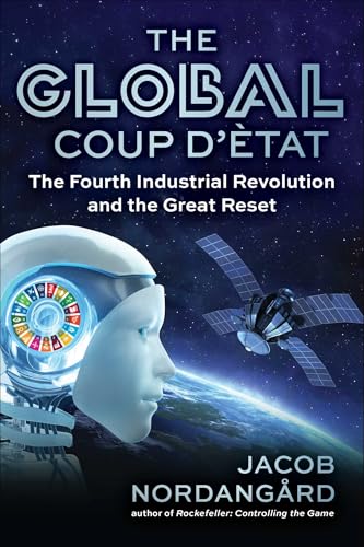 The Global Coup D'Ètat: The Fourth Industrial Revolution And The Great Reset