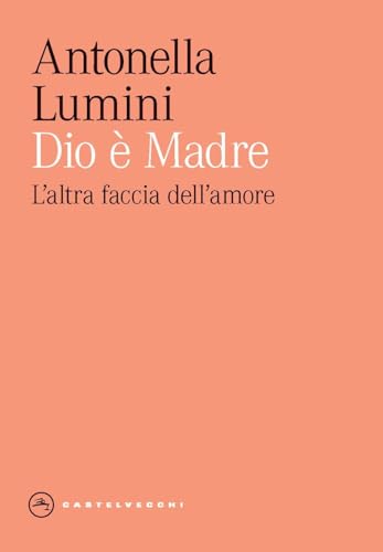 Dio È Madre. L'Altra Faccia Dell'Amore