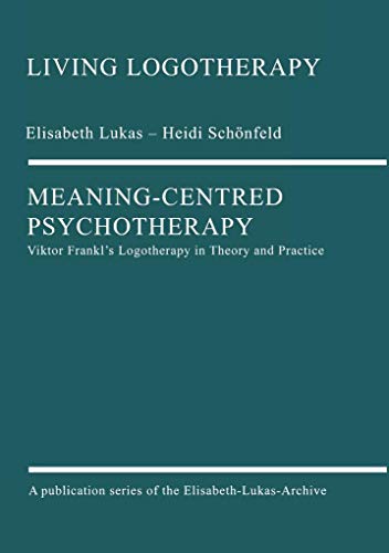 Meaning-Centred Psychotherapy: Viktor Frankl'S Logotherapy In Theory And Practice: 1