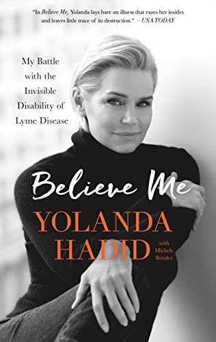 Believe Me: My Battle With The Invisible Disability Of Lyme Disease