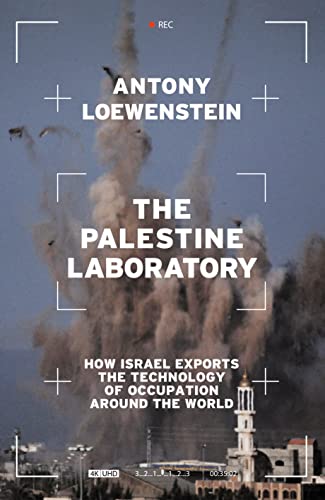 The Palestine Laboratory: How Israel Exports The Technology Of Occupation Around The World