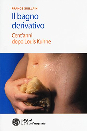 Il Bagno Derivativo. Cent'Anni Dopo Louis Kuhne