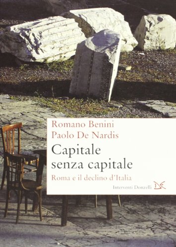 Capitale Senza Capitale. Roma E Il Declino D'Italia