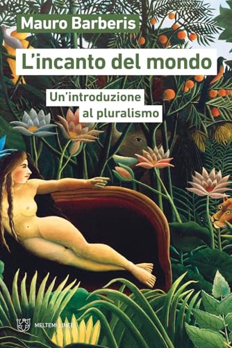 L'Incanto Del Mondo. Un'Introduzione Al Pluralismo