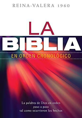 La Biblia En Orden Cronológico / The Bible In Chronological Order: La Palabra De Dios En Orden Paso A Paso Tal Como Ocurrieron Los Hechos: Rein-Valera
