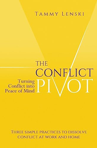 The Conflict Pivot: Turning Conflict Into Peace Of Mind