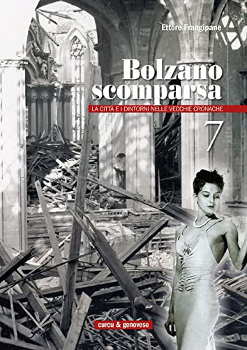 Bolzano Scomparsa. La Città E I Dintorni Nelle Vecchie Cronache (Vol. 7)