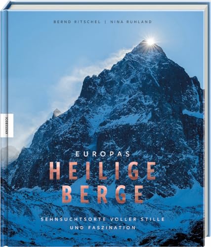 Europas Heilige Berge: Sehnsuchtsorte Voller Stille Und Faszination