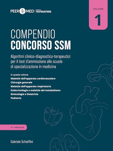 Peer4Med. Compendio Concorso Ssm. Algoritmi Clinico-Diagnostico-Terapeutici Per Il Test D'Ammissione Alle Scuole Di Specializzazione In Medicina (Vol.