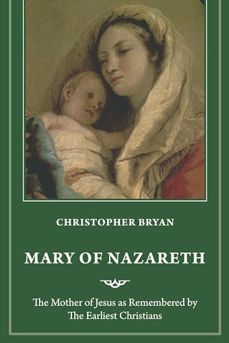 Mary Of Nazareth: The Mother Of Jesus In The Memory Of The Earliest Christians