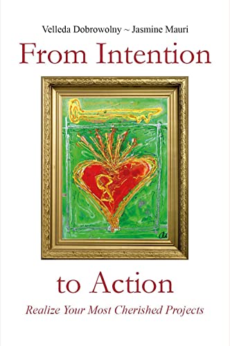 From Intention To Action: Realize Your Most Cherished Projects