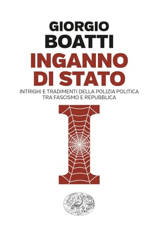Inganno Di Stato. Intrighi E Tradimenti Della Polizia Politica Tra Fascismo E Repubblica