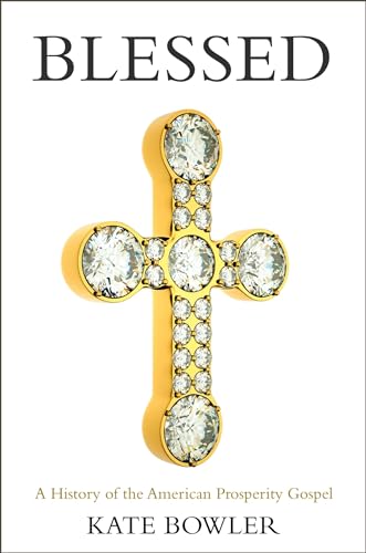 Blessed: A History Of The American Prosperity Gospel